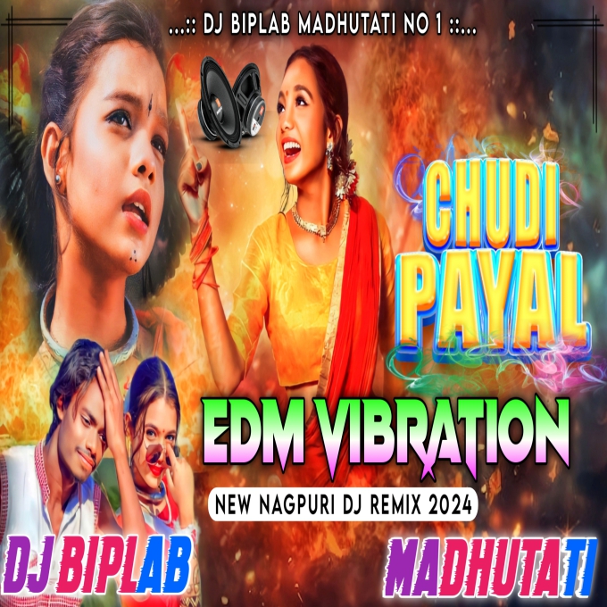 Chudi Payal Nagpuri Song ( EDM Vibration Mix ) Dj Biplab Madhutati