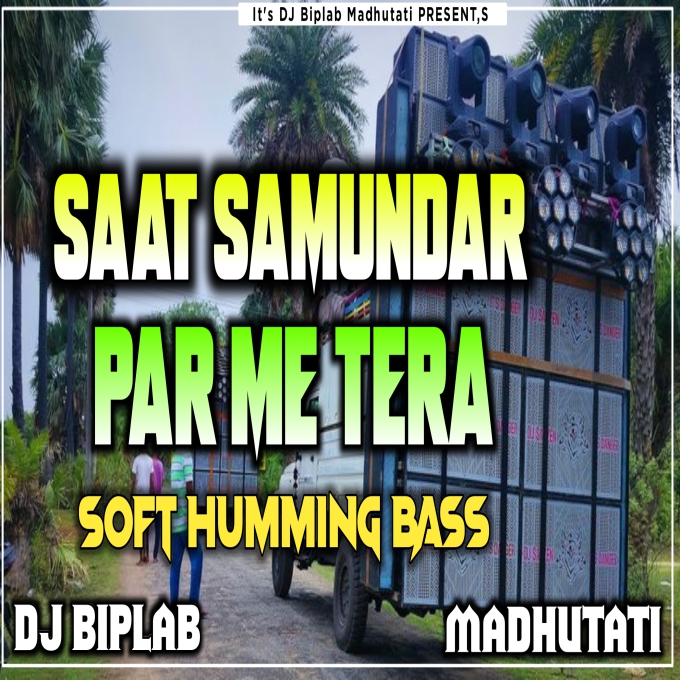 Saat Samundar Par Me Tera Soft Edm Humming mix Dj Biplab Madhutati
